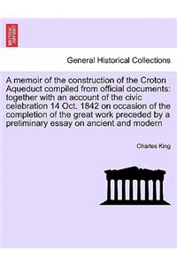 Memoir of the Construction of the Croton Aqueduct Compiled from Official Documents