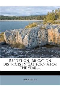 Report on Irrigation Districts in California for the Year ...