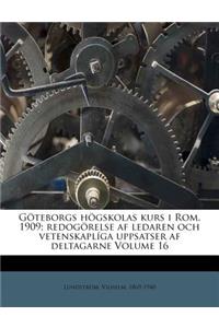 Göteborgs Högskolas Kurs I Rom, 1909; Redogörelse AF Ledaren Och Vetenskaplíga Uppsatser AF Deltagarne Volume 16