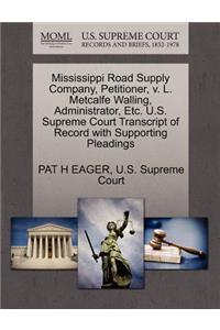 Mississippi Road Supply Company, Petitioner, V. L. Metcalfe Walling, Administrator, Etc. U.S. Supreme Court Transcript of Record with Supporting Pleadings