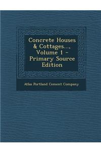 Concrete Houses & Cottages..., Volume 1 - Primary Source Edition