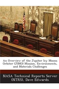 An Overview of the Jupiter Icy Moons Orbiter (Jimo) Mission, Environments, and Materials Challenges