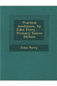 Practical Mechanics, by John Perry ..