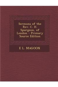 Sermons of the REV. C. H. Spurgeon, of London