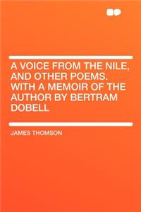 A Voice from the Nile, and Other Poems. with a Memoir of the Author by Bertram Dobell