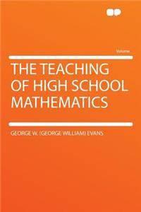 The Teaching of High School Mathematics