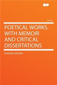 Poetical Works. with Memoir and Critical Dissertations