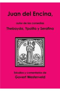 Juan del Encina, autor de las comedias Thebayda, Ypolita y Serafina