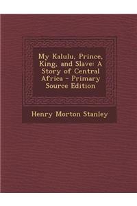 My Kalulu, Prince, King, and Slave