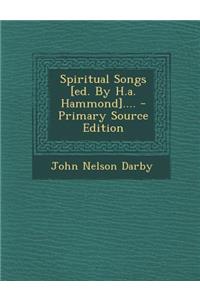 Spiritual Songs [ed. by H.A. Hammond]....