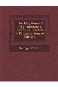 The Kingdom of Afghanistan: A Historical Sketch
