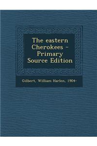 The Eastern Cherokees - Primary Source Edition