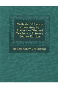 Methods of Lesson Observing by Preservice Student Teachers - Primary Source Edition