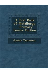 A Text Book of Metallurgy - Primary Source Edition