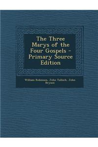 The Three Marys of the Four Gospels - Primary Source Edition