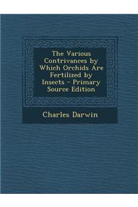 The Various Contrivances by Which Orchids Are Fertilized by Insects