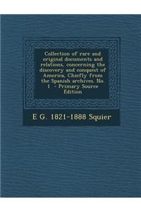 Collection of Rare and Original Documents and Relations, Concerning the Discovery and Conquest of America, Chiefly from the Spanish Archives. No. 1 -