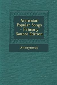 Armenian Popular Songs - Primary Source Edition