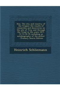 Ilios. the City and Country of the Trojans