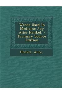 Weeds Used in Medicine /By Alice Henkel.