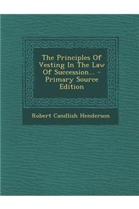 The Principles of Vesting in the Law of Succession... - Primary Source Edition