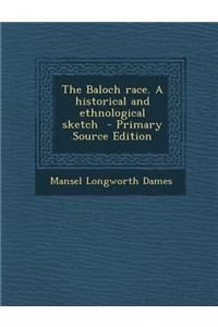 The Baloch Race. a Historical and Ethnological Sketch - Primary Source Edition
