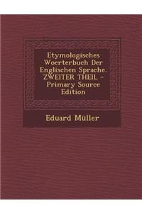 Etymologisches Woerterbuch Der Englischen Sprache. Zweiter Theil - Primary Source Edition
