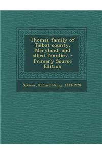 Thomas Family of Talbot County, Maryland, and Allied Families - Primary Source Edition