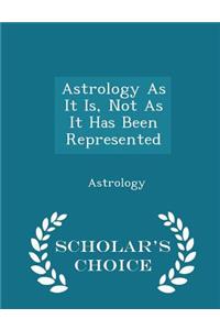 Astrology as It Is, Not as It Has Been Represented - Scholar's Choice Edition