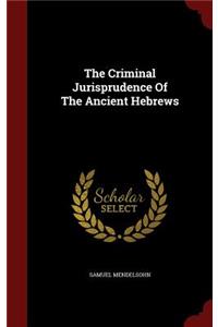 The Criminal Jurisprudence of the Ancient Hebrews