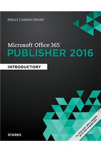 Shelly Cashman Series Microsoft Office 365 & Publisher 2016: Introductory, Loose-Leaf Version