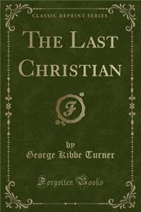 The Last Christian (Classic Reprint)