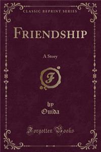 Friendship: A Story (Classic Reprint)