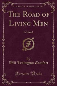 The Road of Living Men: A Novel (Classic Reprint)