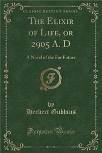 The Elixir of Life, or 2905 A. D