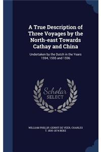 True Description of Three Voyages by the North-east Towards Cathay and China