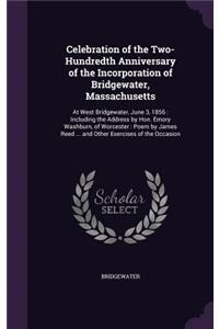 Celebration of the Two-Hundredth Anniversary of the Incorporation of Bridgewater, Massachusetts