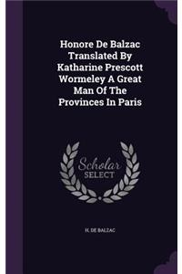Honore De Balzac Translated By Katharine Prescott Wormeley A Great Man Of The Provinces In Paris