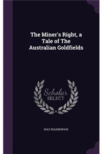 The Miner's Right, a Tale of The Australian Goldfields