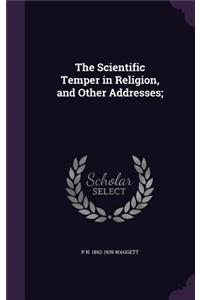 Scientific Temper in Religion, and Other Addresses;
