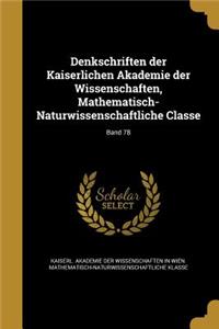 Denkschriften Der Kaiserlichen Akademie Der Wissenschaften, Mathematisch-Naturwissenschaftliche Classe; Band 78