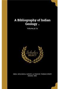 Bibliography of Indian Geology ..; Volume pt.1a