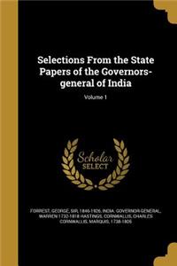 Selections From the State Papers of the Governors-general of India; Volume 1