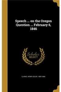 Speech ... on the Oregon Question ... February 6, 1846