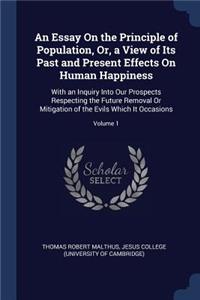 An Essay On the Principle of Population, Or, a View of Its Past and Present Effects On Human Happiness