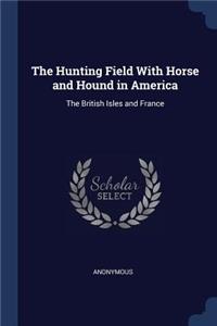 The Hunting Field With Horse and Hound in America