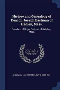 History and Genealogy of Deacon Joseph Eastman of Hadley, Mass.