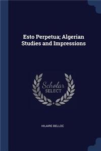 Esto Perpetua; Algerian Studies and Impressions