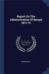 Report On The Administration Of Bengal 1871-72