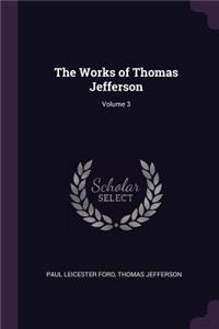 The Works of Thomas Jefferson; Volume 3